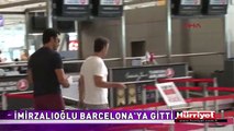 KENAN İMİRZALIOĞLU BARCELONA'YA GİTTİ