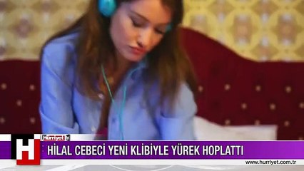 HİLAL CEBECİ YENİ KLİBİYLE YÜREK HOPLATTI