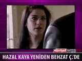 HAZAL KAYA YENİDEN BEHZAT Ç.'DE