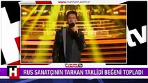 RUS TARKAN BÜYÜK BEĞENİ TOPLADI