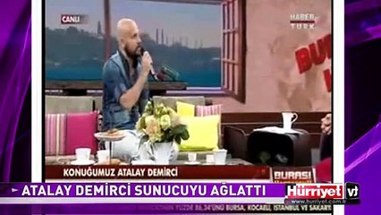 ATALAY DEMİRCİ SUNUCUYU AĞLATTI