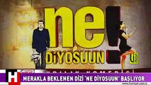 MERAKLA BEKLENEN DİZİ ‘NE DİYOSUUN’ BAŞLIYOR