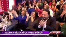 ALAYINA GİDER TÜLAY GERİ DÖNDÜ