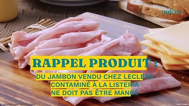 Rappel produit : du jambon vendu chez Leclerc contaminé à la listeria ne doit pas être mangé