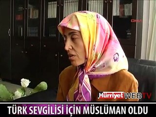 TÜRK SEVGİLİSİ İÇİN MÜSLÜMAN OLDU