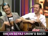 ORÇUN BEYAZ SHOW'U BASTI