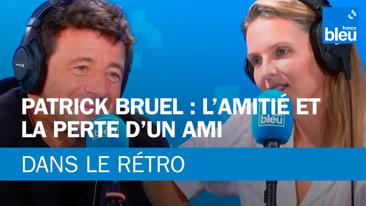 Patrick Bruel : Comment entretenir l'amitié ?