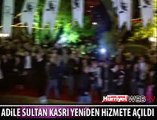 ADİLE SULTAN KASRI YENİDEN HİZMETE AÇILDI