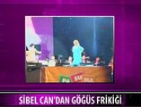 SİBEL CAN'DAN GÖĞÜS FRİKİĞİ