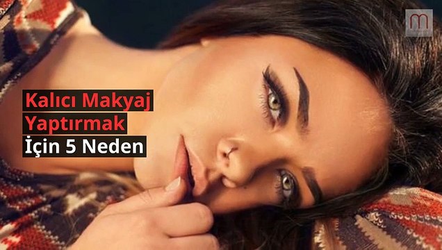 Kalıcı Makyaj Yaptırmak İçin Nedenler