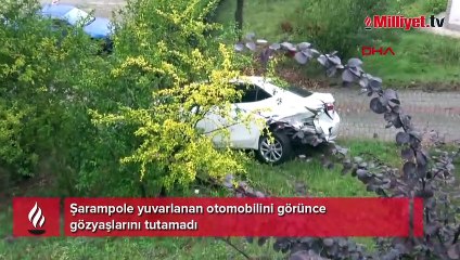 Şarampole yuvarlanan otomobilini görünce gözyaşlarını tutamadı