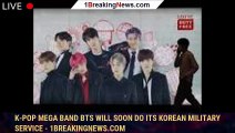 K-pop mega band BTS will soon do its Korean military service - 1breakingnews.com