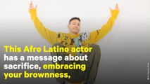 This Afro Latino Actor Has a Message About Embracing Who You Are