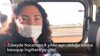 Zübeyde Kocaman 4 yıldır ayrı olduğu kızına  kavuşup İngiltere'ye gitti 