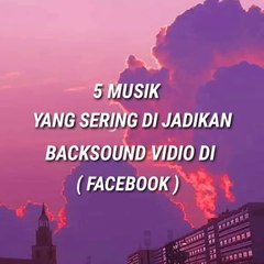TOP 5 MUSIK YANG SERING DI JADIKAN BACKSOUND VIDIO DI FACEBOOK