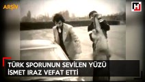 Türk sporunun sevilen yüzü İsmet Iraz vefat etti