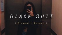 Black Suit Slowed And Reverb Song | Punjabi Song | Lofi | Slowed Reverb Song
