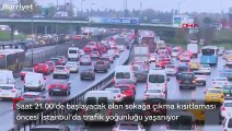 Sokağa çıkma kısıtlaması öncesi İstanbul'da trafik yoğunluğu