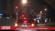 İstanbul'da geniş çaplı terör operasyonu