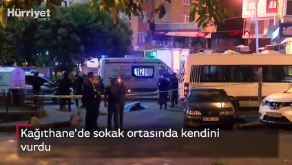 Kağıthane'de sokak ortasında kendini vurdu