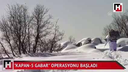 "Kapan-5 Gabar Operasyonu" başlatıldı