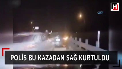 Polis bu kazadan sağ kurtuldu