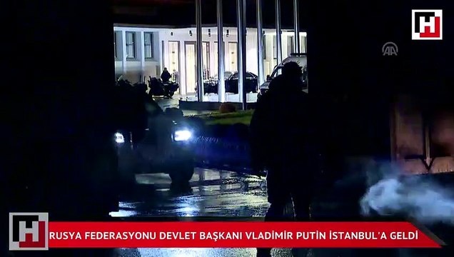 Rusya Federasyonu Devlet Başkanı Vladimir Putin İstanbul'a geldi