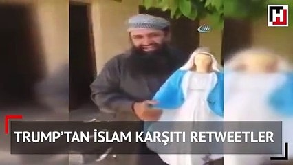 Trump’tan Müslüman karşıtı retweetler