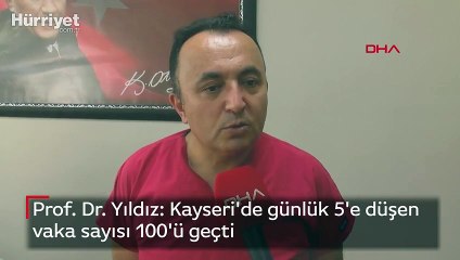Prof. Dr. Yıldız: Kayseri'de günlük 5'e düşen vaka sayısı 100'ü geçti