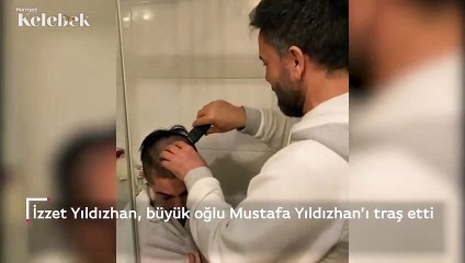 İzzet Yıldızhan, büyük oğlu Mustafa Yıldızhan’ı traş etti.