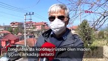 Koronavirüsten ölen maden işçisini arkadaşları anlattı