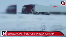 Uluslararası İpek Yolu kardan kapandı