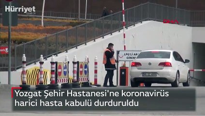 Yozgat Şehir Hastanesi'ne koronavirüs harici hasta kabulü durduruldu