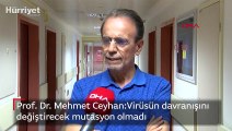 Prof. Dr. Mehmet Ceyhan: Virüsün davranışını değiştirecek mutasyon olmadı