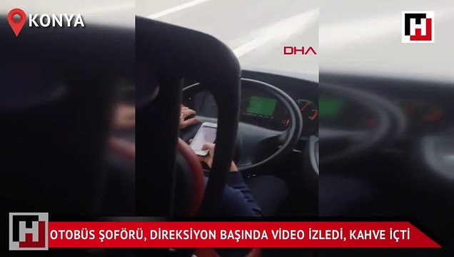 Otobüs şöförü direksiyon başında telefondan video izledi