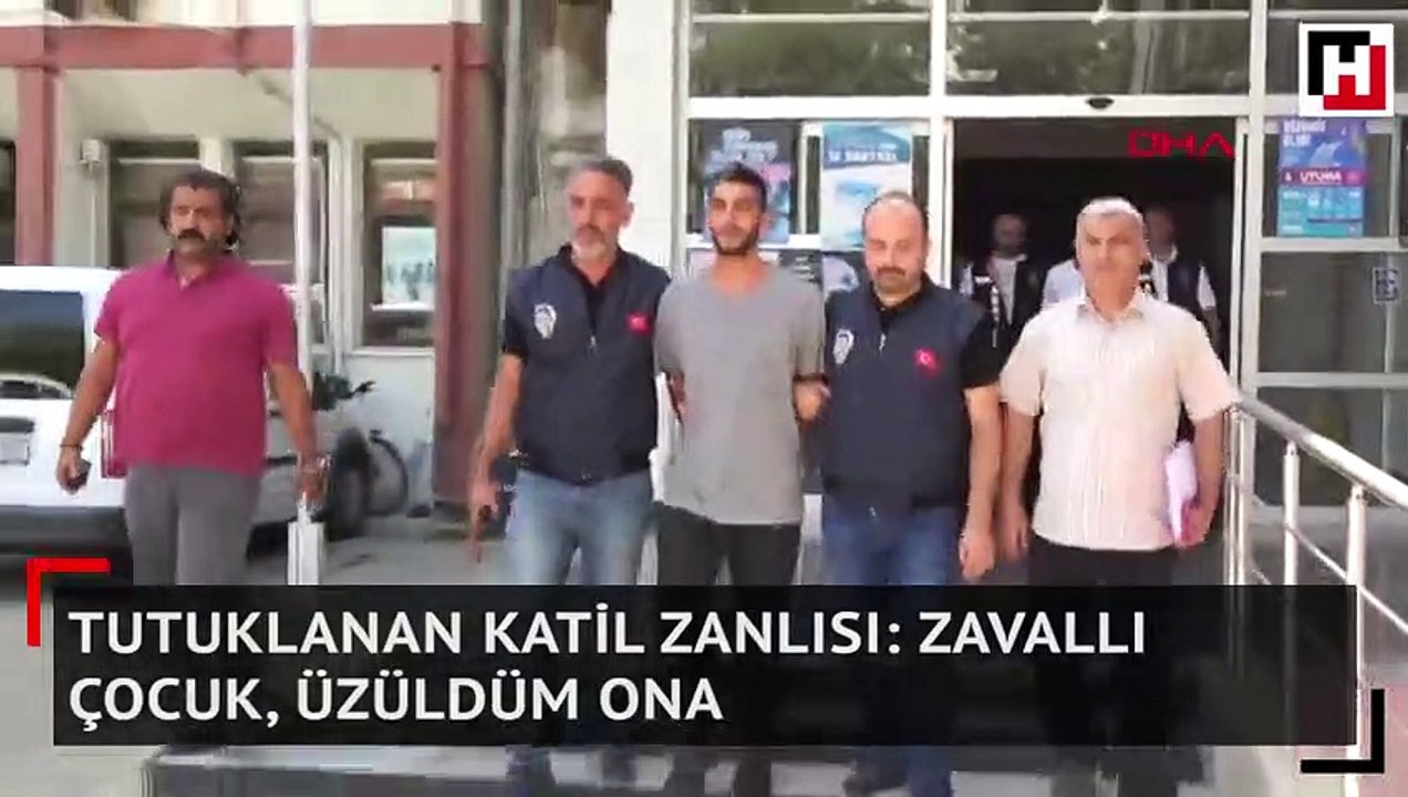 Tutuklanan katil zanlısı: Zavallı çocuk, üzüldü...