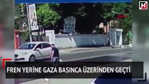 Fren yerine gaza basınca üzerinden geçti