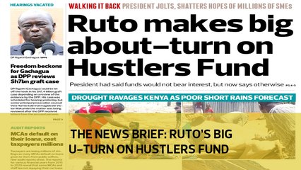 The News Brief: Ruto's big U-turn on hustlers fund