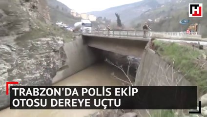 Trabzon'da polis ekip otosu dereye uçtu