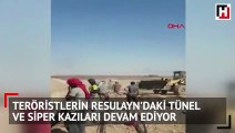 Teröristlerin Resulayn'daki tünel ve siper kazıları devam ediyor