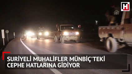 Suriyeli muhalifler Münbiç'teki cephe hatlarına gidiyor