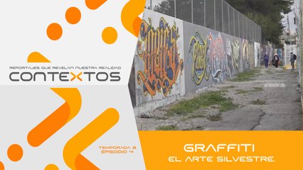 T3 Ep. 04 - Graffiti, el arte silvestre. | Contextos, reportajes que revelan nuestra realidad.