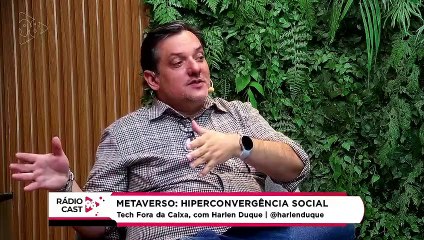 Rádio Cast | Metaverso: hiperconvergência social
