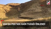 Van'da PKK'nın hain tuzağı önlendi