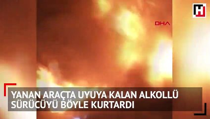 Yanan araçtan son anda kurtarıldı