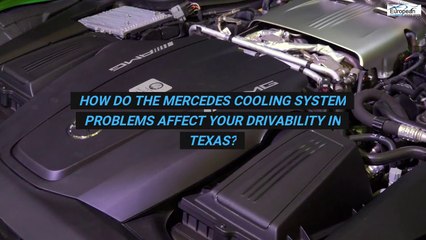 How Do the Mercedes Cooling System Problems Affect your Drivability in Texas?