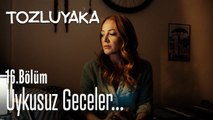 Uykusuz geceler... - Tozluyaka 16. Bölüm