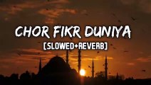 Chor Fikr Duniya (Slowed   Reverb)  By Owais Raza Qadri