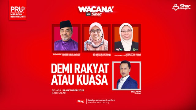 [WACANA SINAR] PRU15: Demi rakyat atau kuasa