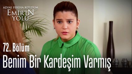 Benim bir kardeşim varmış - Adını Feriha Koydum Emir'in Yolu 72. Bölüm